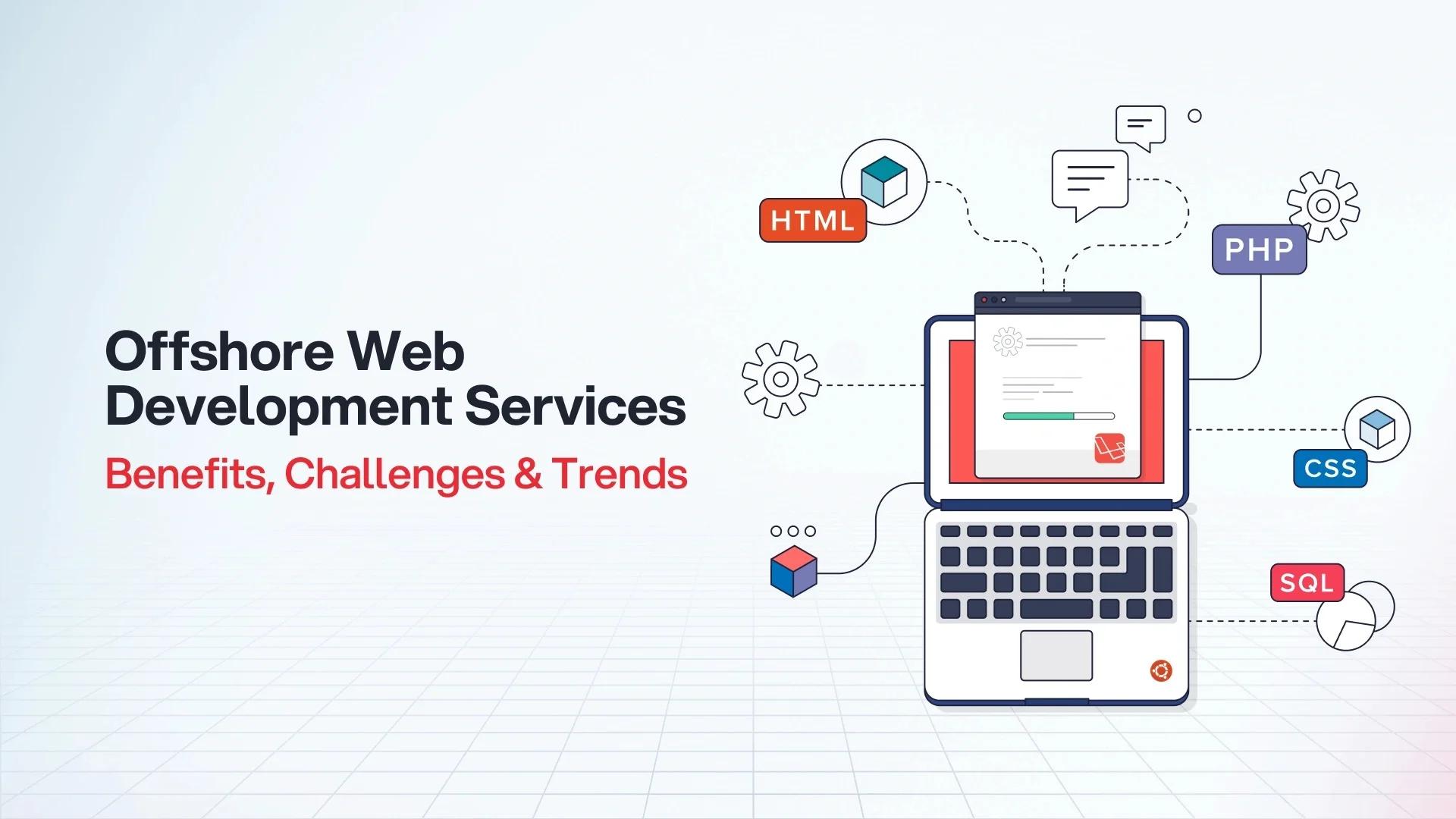 Offshore Web Development Services: Benefits, Challenges, and Trends