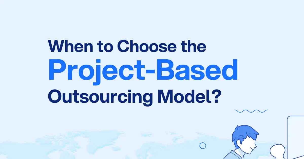 Is the Project-Based Outsourcing Model the Right Choice for you?