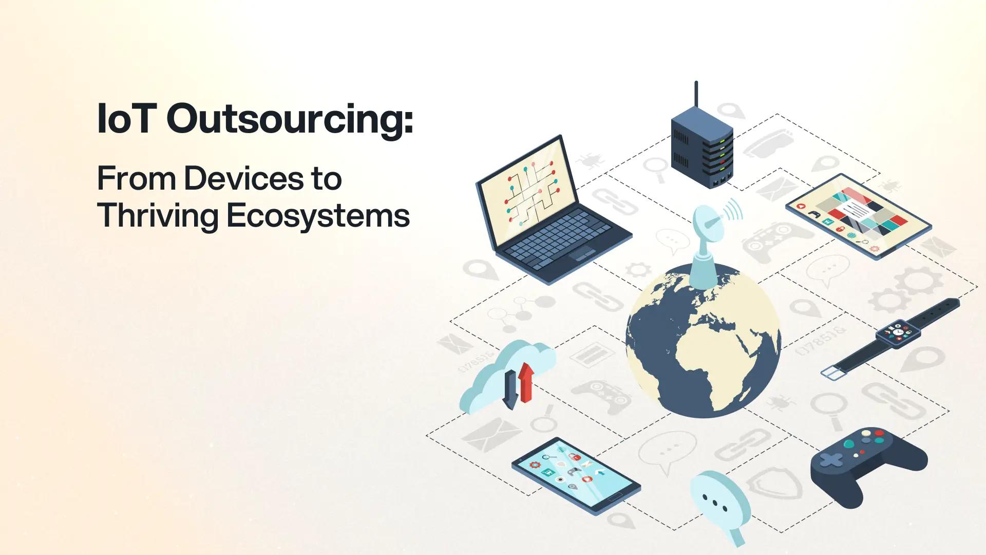 Outsourcing IoT Development: The 2026 Executive Playbook