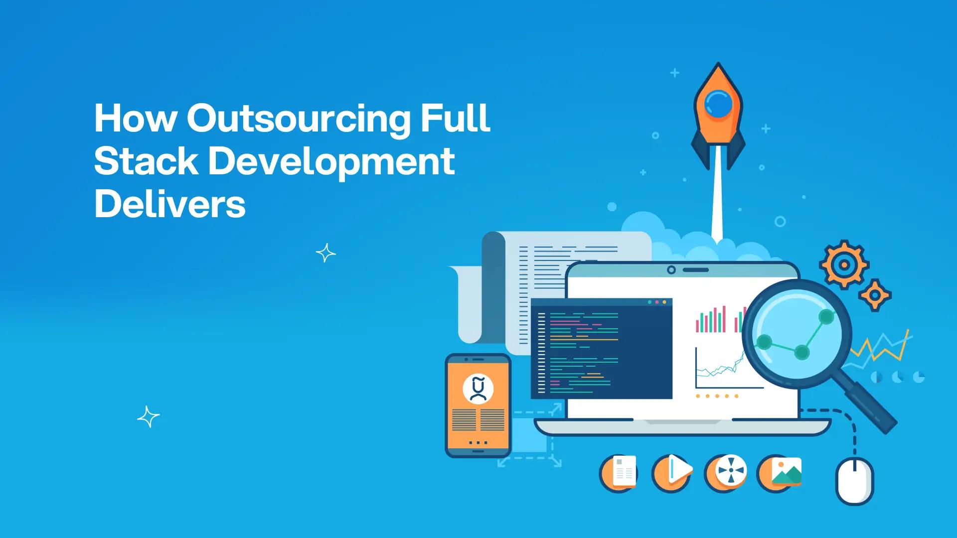 Full Stack Development Outsourcing: A Complete CTO Guide