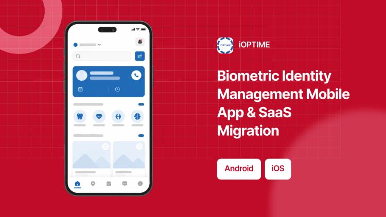 Preview of the Biometric Identity Management Mobile App & SaaS Migration