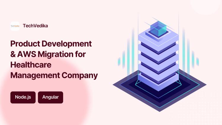 Preview of the Product Development & AWS Migration for Healthcare Management Company