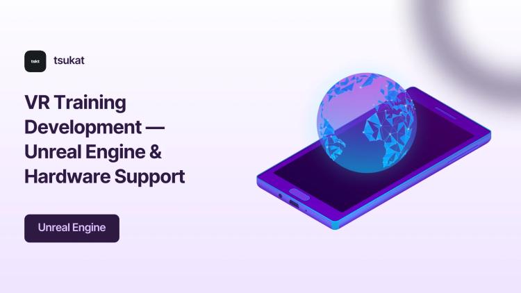 Preview of the VR Training Development — Unreal Engine & Hardware Support