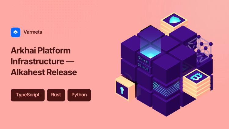 Preview of the Arkhai Platform Infrastructure & Alkahest Release