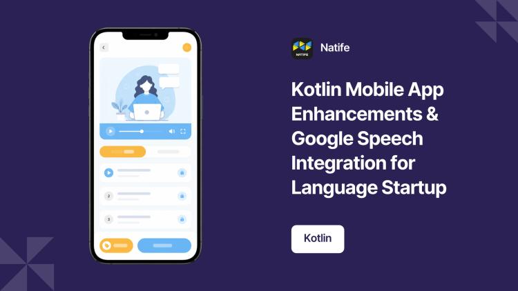 Preview of the Kotlin Mobile App Enhancements & Google Speech Integration for Language Startup