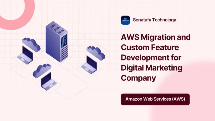 Preview of the AWS Migration and Custom Feature Development for Digital Marketing Company