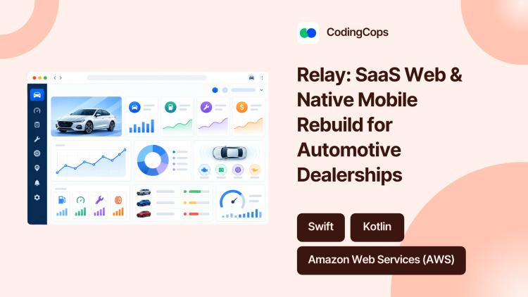 Preview of the Relay: SaaS Web & Native Mobile Rebuild for Automotive Dealerships