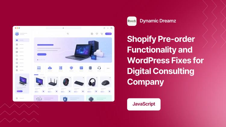 Preview of the Shopify Pre-order Functionality and WordPress Fixes for Digital Consulting Company