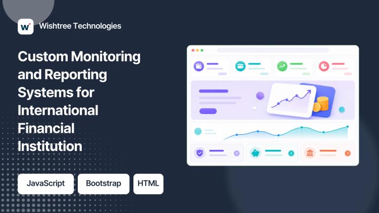 Preview of the Custom Monitoring and Reporting Systems for International Financial Institution