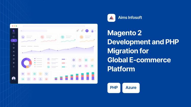 Preview of the Magento 2 Development and PHP Migration for Global E-commerce Platform
