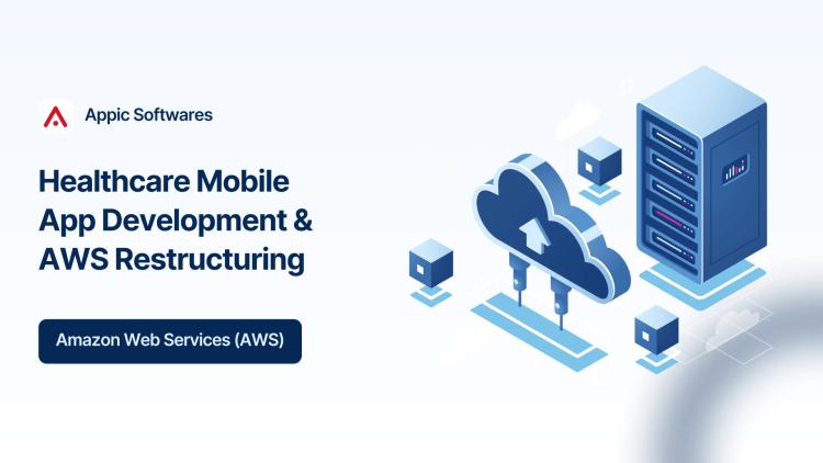 Preview of the Healthcare Mobile App Development & AWS Restructuring