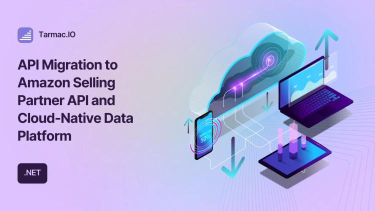 Preview of the API Migration to Amazon Selling Partner API and Cloud-Native Data Platform