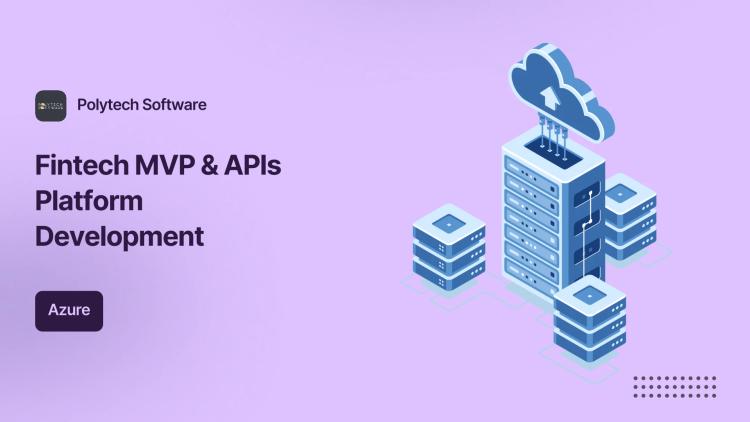 Preview of the Fintech Platform Development — MVP, APIs & Azure