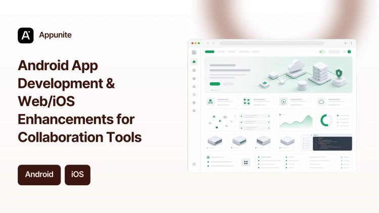 Preview of the Android App Development & Web/iOS Enhancements for Collaboration Tools