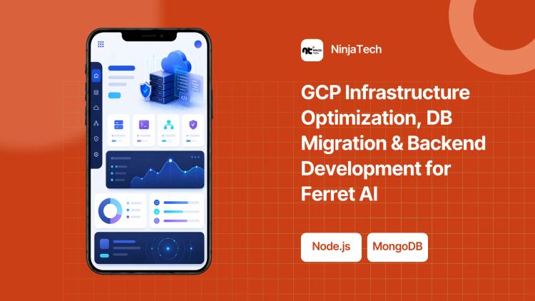 Preview of the GCP Infrastructure Optimization, DB Migration & Backend Development for Ferret AI